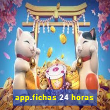 app.fichas 24 horas